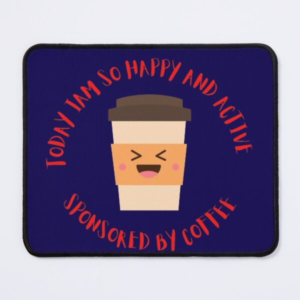 Item preview, today Iam so happy and active sponsored by coffee. designed and sold by Jimmybyjimmy.