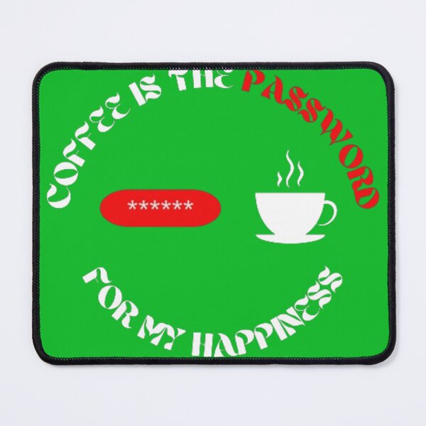 Item preview, coffee is the password for my happiness designed and sold by Jimmybyjimmy.