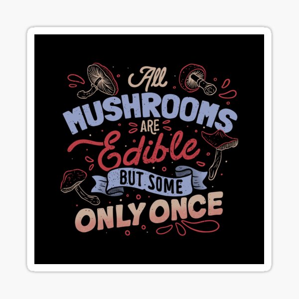 Item preview, All Mushrooms Are Edible But Come Only Once by Tobe Fonseca designed and sold by Tobe Fonseca®.
