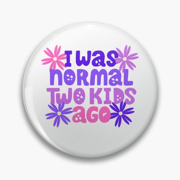 Item preview, i was normal two kids ago designed and sold by L Samos.