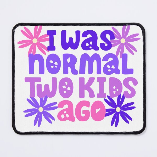 Item preview, i was normal two kids ago designed and sold by L Samos.