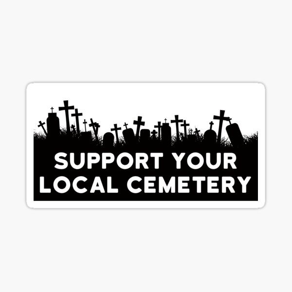 Item preview, Support Your Local Cemetery, Funny Gothic Bumper  designed and sold by yass-art.