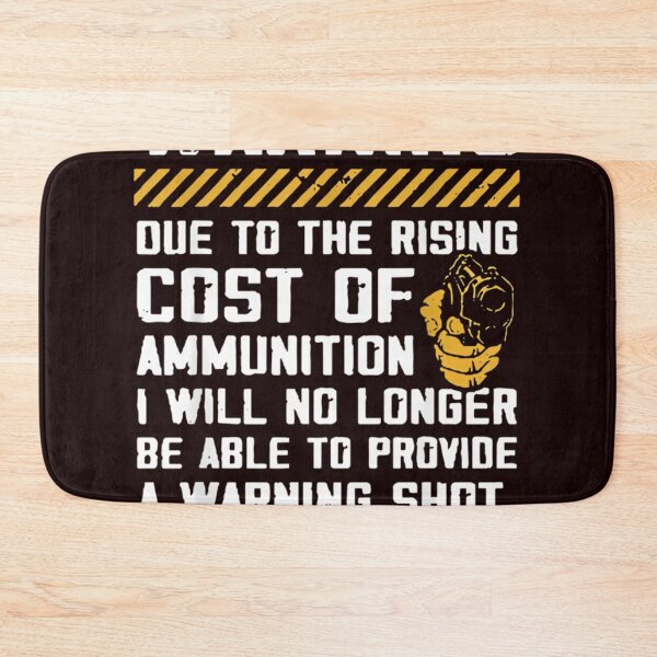 Item preview, Warning Due To The Rising Cost Of Ammunition designed and sold by EricGHecksel.
