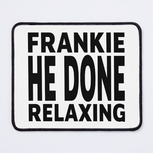 Item preview, FRANKIE HE DONE RELAXING designed and sold by foggggggggy.