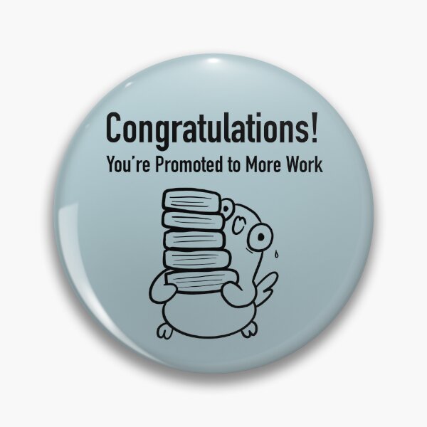 Item preview, Congratulations, You're Promoted To More Work! designed and sold by mysmolthing.