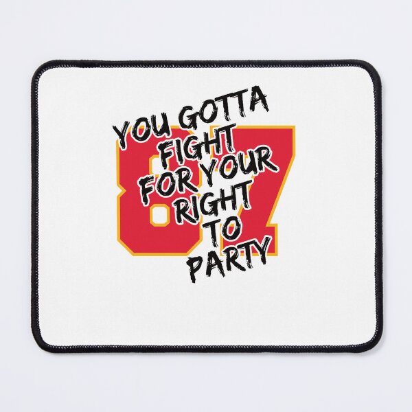 Item preview, You Gotta Fight For Your Right To Party Chiefs Kelce 87 designed and sold by Jaxten-Hatchett.