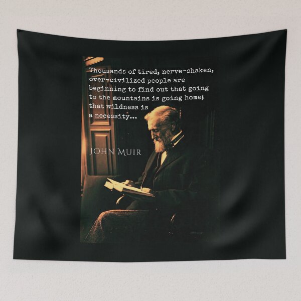 Item preview, John Muir portrait and quote: Thousands of tired, nerve-shaken, over-civilized people are beginning to find out that going to the mountains is going home;  designed and sold by artbleed.