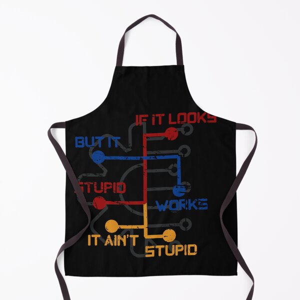 Item preview, If it Looks Stupid but Works it Ain't Stupid designed and sold by dmtdc.