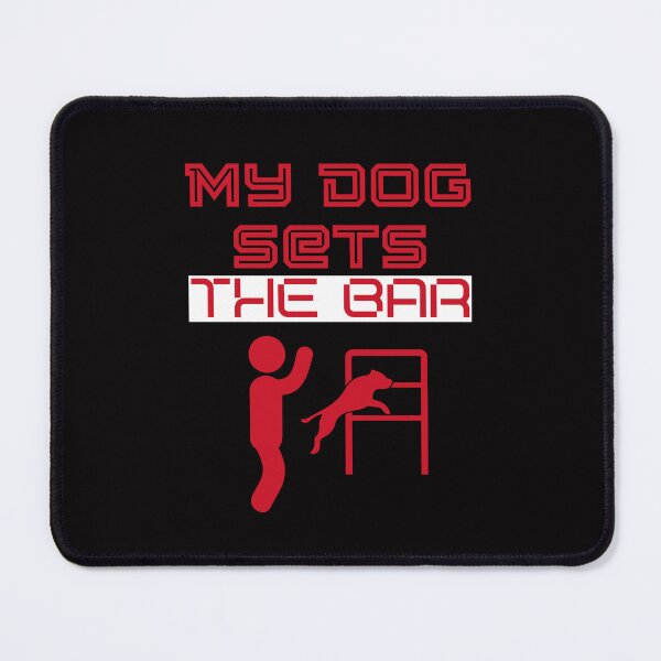 Item preview, My dog sets the bar designed and sold by BritishDelights.