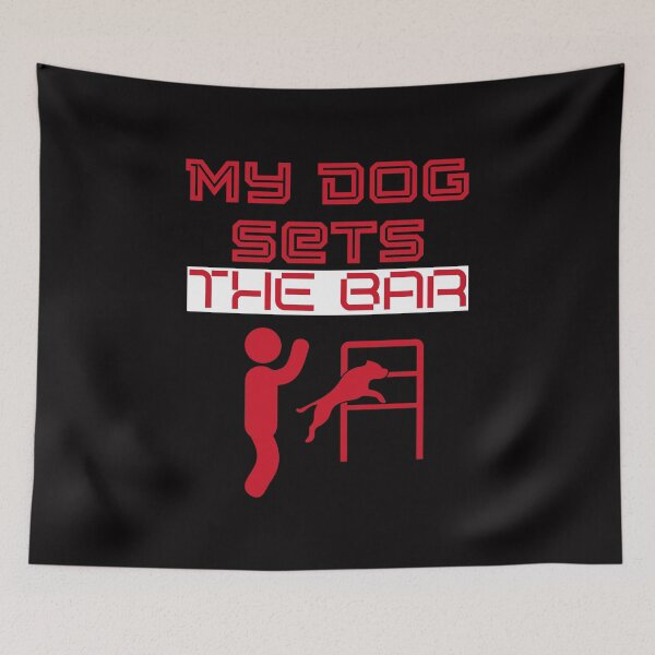 Item preview, My dog sets the bar designed and sold by BritishDelights.