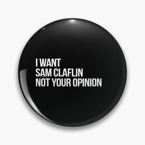 Item preview, I Want Sam Claflin Not Your Opinion designed and sold by deluluhaze.