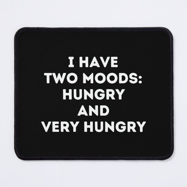 Item preview, I have two moods: hungry and very hungry funny designed and sold by Inspyralia.