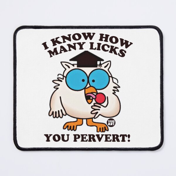 Item preview, I Know How Many Licks You Pervert! designed and sold by TODD GOLDMAN.
