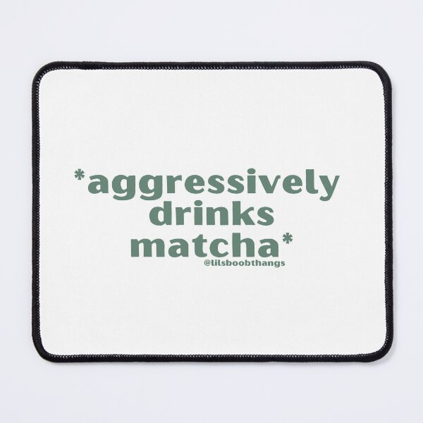 Item preview, Aggressively drinks matcha. v17 by @lilsboobthangs designed and sold by lilsboobthangs.