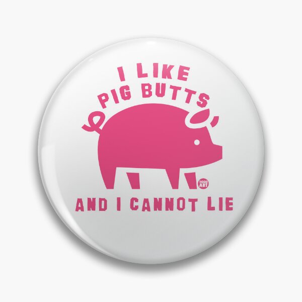 Artikelvorschau, I Like Pig Butts And I Cannot Lie entworfen und verkauft von TODD GOLDMAN.