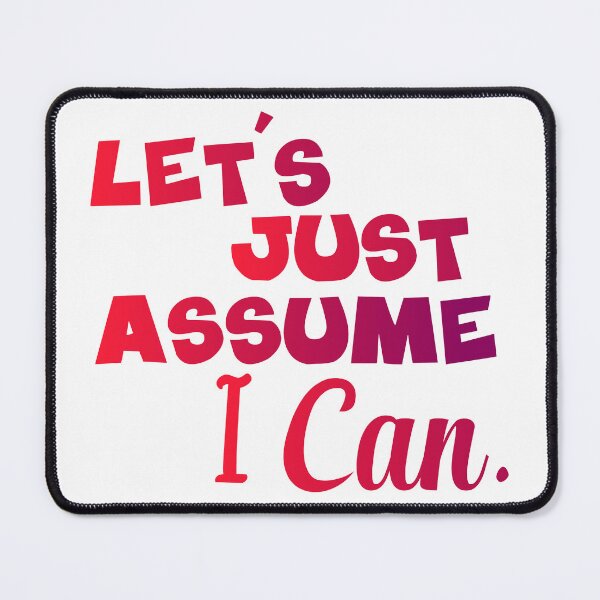 Item preview, Let's Just Assume I Can designed and sold by StuckAtHomeMom.