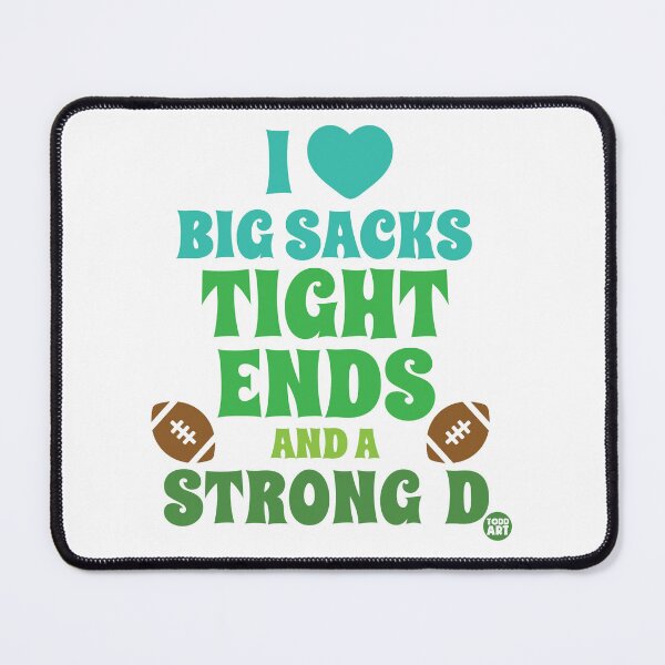 Item preview, I Love Sacks Tight Ends And A Strong D designed and sold by TODD GOLDMAN.