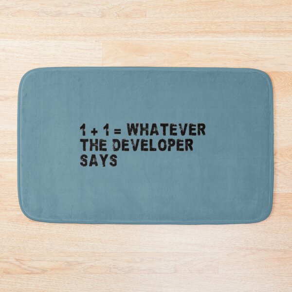 Item preview, 1 + 1 = whatever the developer says programming joke designed and sold by mariya-ivanova.
