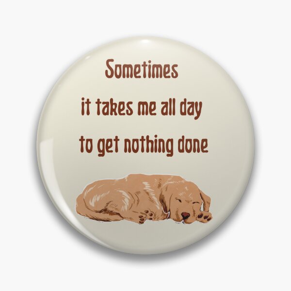 Item preview, Sometimes It Takes Me All Day To Get Nothing Done. Cute Sleepy Puppy Dog Lover designed and sold by Rebel-Design.