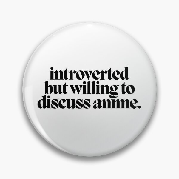 Item preview, introverted but willing to discuss anime.  designed and sold by CharmStudio.