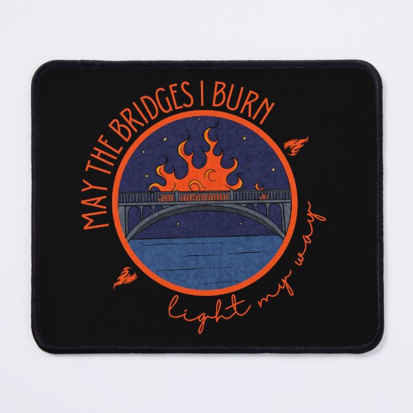 Item preview, May the Bridges I Burn Light My Way designed and sold by Lampblack and Bone.