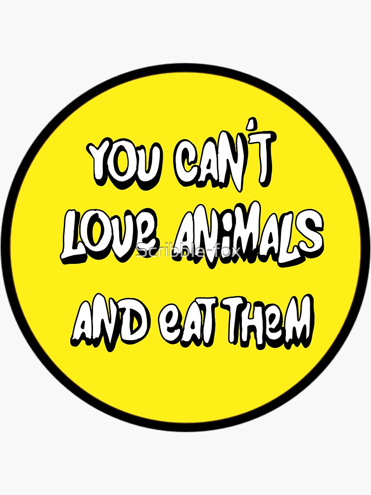 You can’t love animals and eat them by Scribble-fox