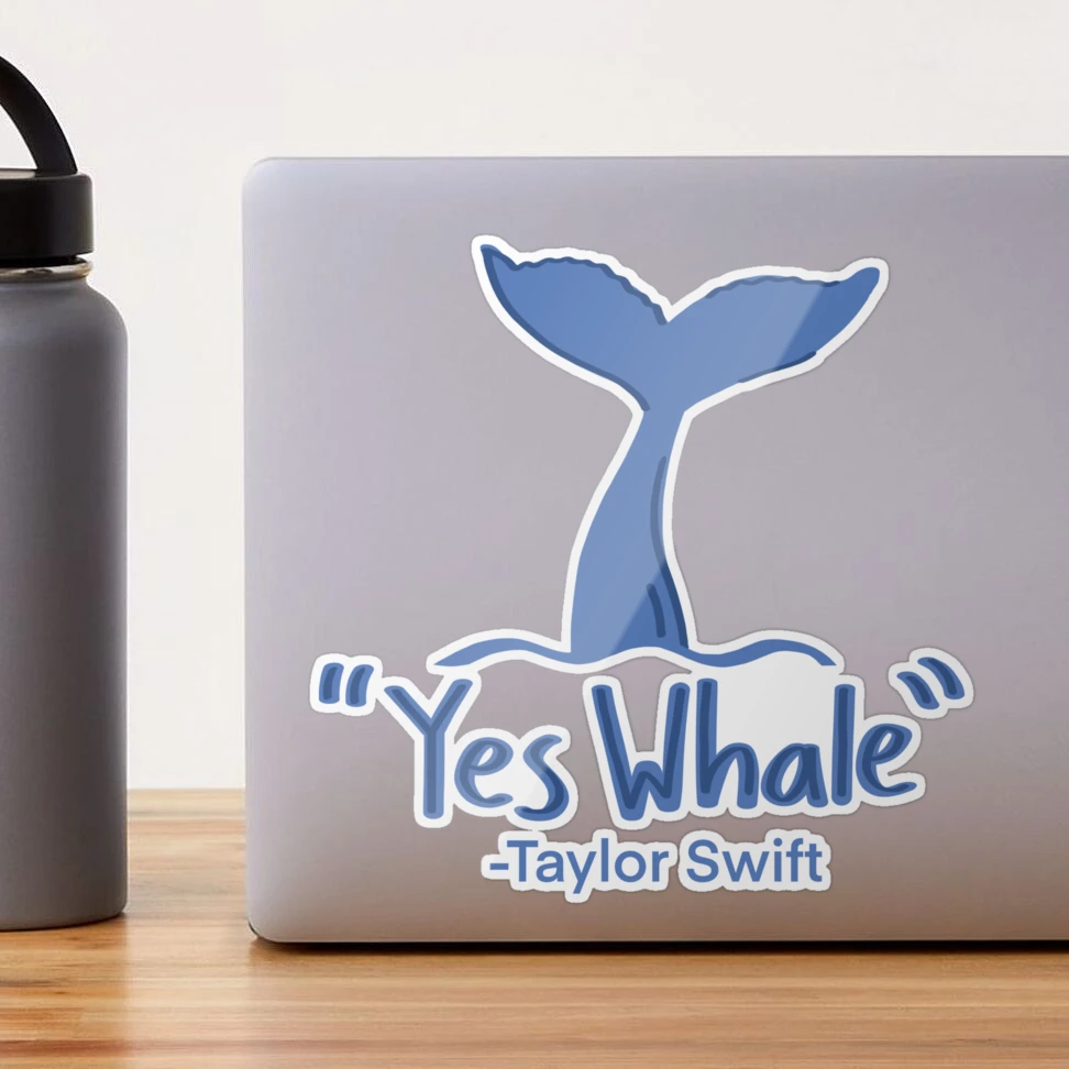 Yes Whale” Taylor Swift