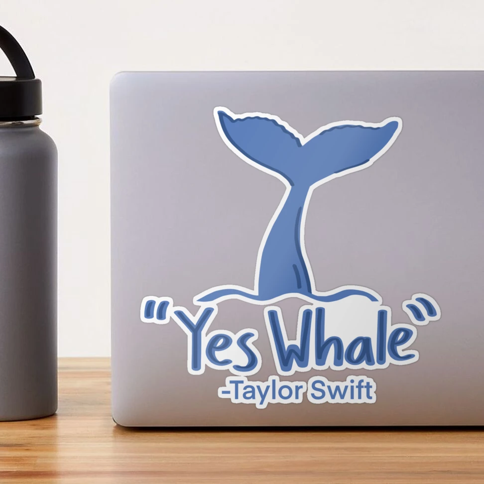 Yes Whale” Taylor Swift