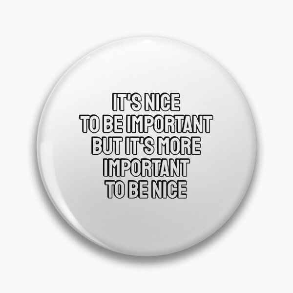 Item preview, It is nice to be important, but it's more important to be nice  designed and sold by Inspirationmotivation.