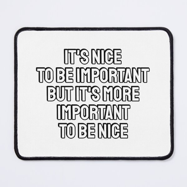 Item preview, It is nice to be important, but it's more important to be nice  designed and sold by Inspirationmotivation.