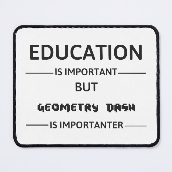 Item preview, Geometry Dash - Education Is Important But Geometry Dash Is Importanter designed and sold by kerabat.