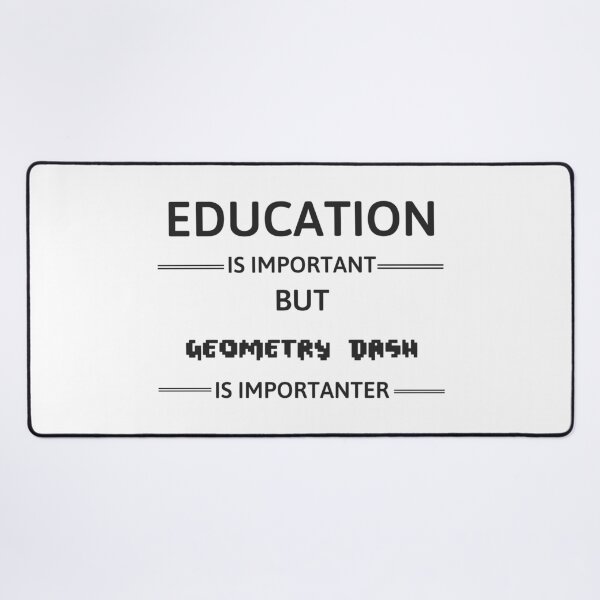 Item preview, Geometry Dash - Education Is Important But Geometry Dash Is Importanter designed and sold by kerabat.