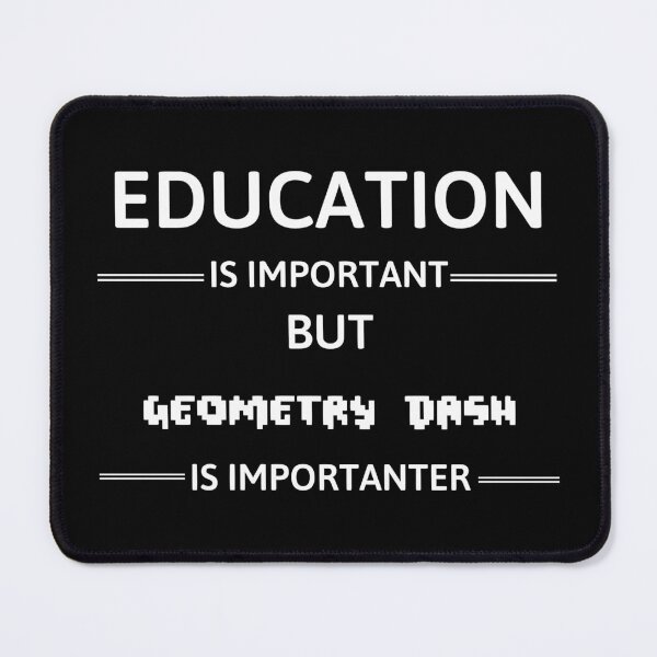 Item preview, Geometry Dash - Education Is Important But Geometry Dash Is Importanter designed and sold by kerabat.