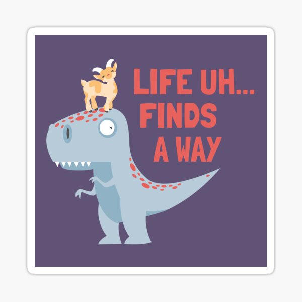 Life Uh Finds a Way Sticker