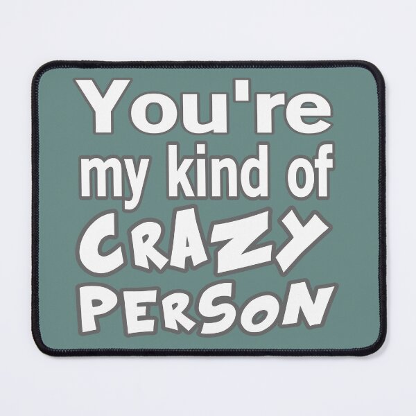 Item preview, You're My Kind Of Crazy Person designed and sold by Surreallytee.