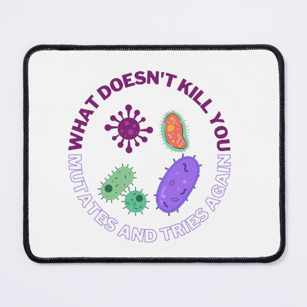 Item preview, What doesn't kill you mutates and tries again, microbiology and medicine designed and sold by NoetherSym.