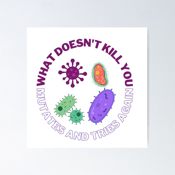 Item preview, What doesn't kill you mutates and tries again, microbiology and medicine designed and sold by NoetherSym.