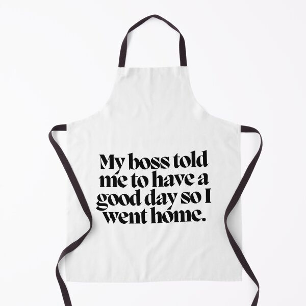 Item preview, My boss told me to have a good day so I went home.  designed and sold by CharmStudio.