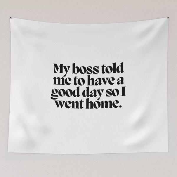 Item preview, My boss told me to have a good day so I went home.  designed and sold by CharmStudio.