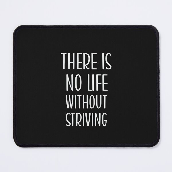 Item preview, THERE IS NO LIFE WITHOUT STRIVING designed and sold by thewolf988.