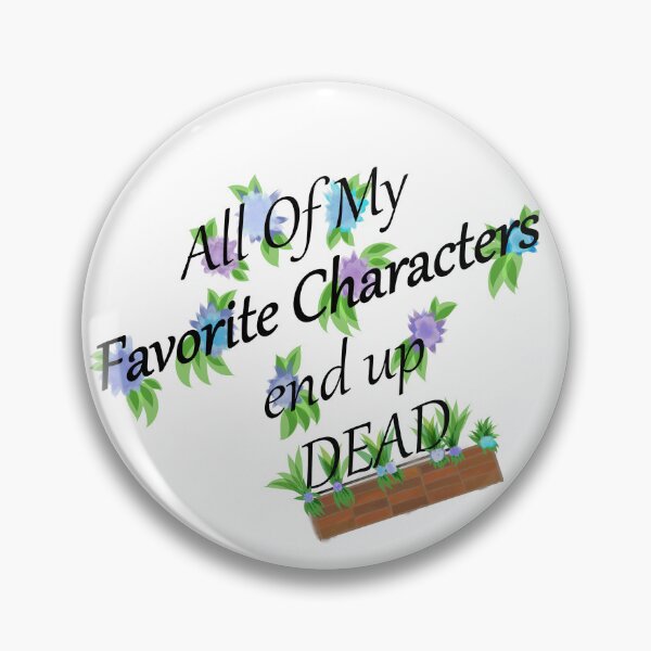 Item preview, All My Favorite Characters End Up Dead (blue and purple flowers) designed and sold by DruidOcelotArt.