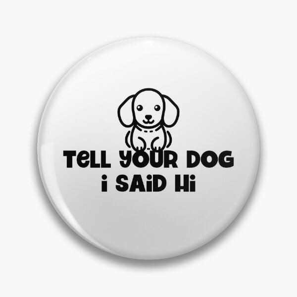Item preview, Tell Your Dog I said Hi designed and sold by BtheLight.