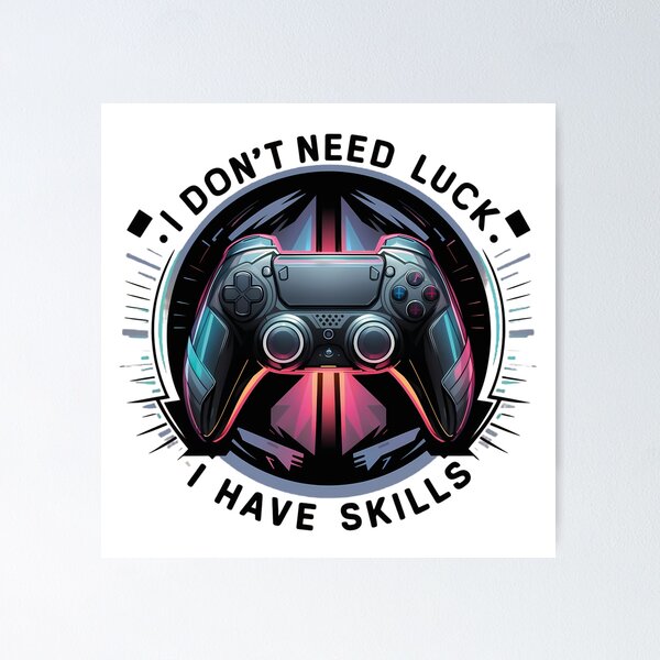 Item preview, I don't need luck, I have skills in video games designed and sold by brokenpones.