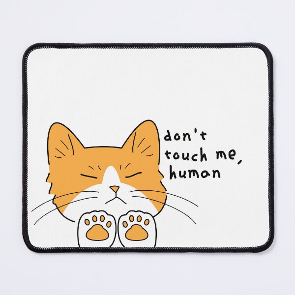 Item preview, Don't touch me, human! Cat designed and sold by embur101.