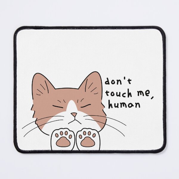 Item preview, Don't touch me, human! Cat designed and sold by embur101.