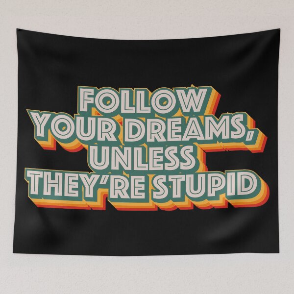 Item preview, Follow Your Dreams, Unless They're Stupid designed and sold by Texterns.