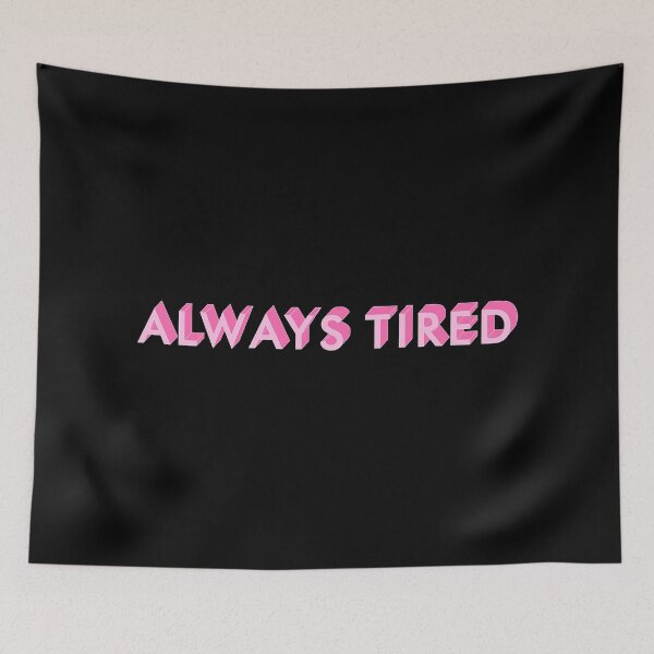 Item preview, Always Tired designed and sold by BlendArts.