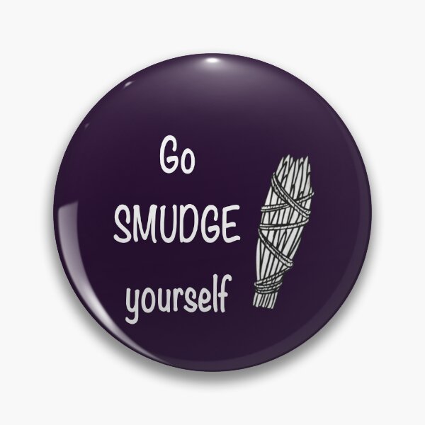 Item preview, Go smudge yourself designed and sold by Flowersonstuff.