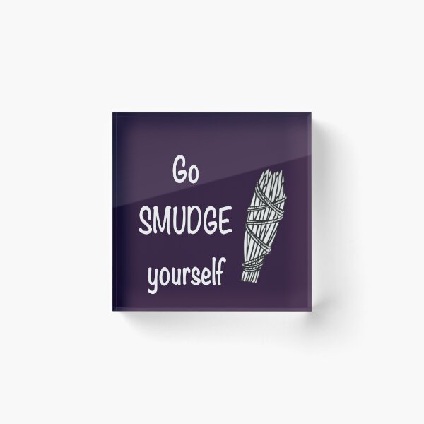 Item preview, Go smudge yourself designed and sold by Flowersonstuff.