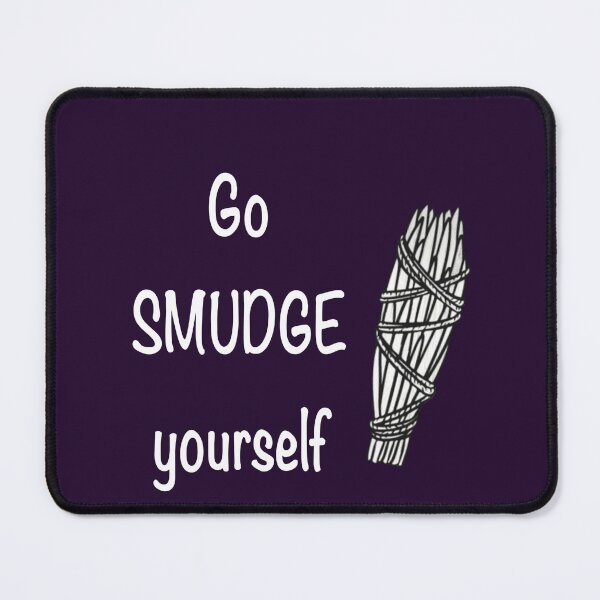 Item preview, Go smudge yourself designed and sold by Flowersonstuff.